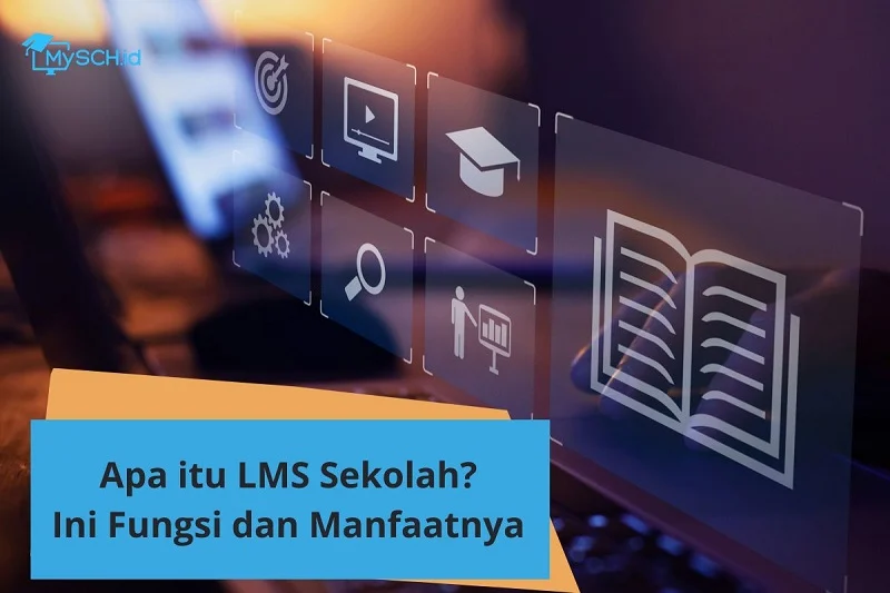 Apa Itu LMS Sekolah? Ini Fungsi dan Manfaatnya