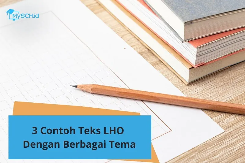 3 Contoh Teks LHO dengan Berbagai Tema untuk Pelajar